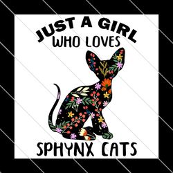 Just A Girl Who Loves Sphynx Cats, Trending Svg, Sphynx Cat Svg, Sphynx Svg, SVG File Digital