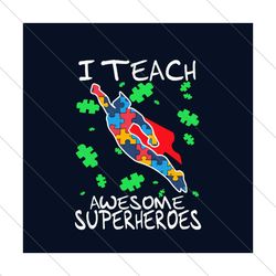 I Teach Awesome Superheroes Svg, Autism Svg, Autism Awareness Svg, Awareness Svg, Autism Superheroes Svg, Superheroes Sv