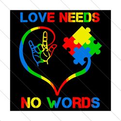 Love Needs No Words Svg, Trending Svg, Autism Svg, Autism Love Svg, Puzzle Svg, Heart Svg, Love Svg, Love Gifts Svg, Aut