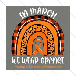 Rainbow In March We Wear Orange Multiple Sclerosis Awareness Svg, Trending Svg, Multiple Sclerosis Awareness Svg, We Wea