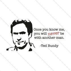 Ted Bundy Once You Know Me Svg, Trending Svg, Ted Bundy Svg, Bundy Svg, Ted Bundy Saying Svg, Funny Serial Killer, Bundy