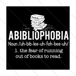 Abibliophobia Meaning Svg, Trending Svg, Abibliophobia Svg, Reading Books Svg, Book Lover Svg, Reading Svg, Love Reading