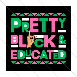 Pretty Black And Educated Svg, Sorority Svg, Alpha Kappa Alpha, Aka svg, Aka 1908 Svg, Black African Svg, Black Afro Svg