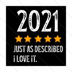 2021 Just As Described I Love It Svg, Trending Svg, 2021 Svg, 2021 Anniversary Svg, 2021 Gifts Svg, 2021 Year Svg, Vinta