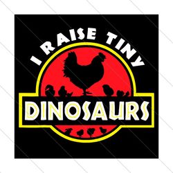 I Raise Tiny Dinosaurs Chicken Svg, Trending Svg, Tiny Dinosaurs Svg, Dinosaurs Chicken Svg, Chicken Svg, I Raise Chicke
