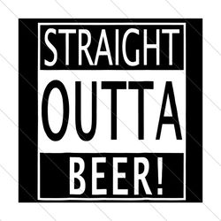 Straight Outta Beer Svg, Trending Svg, Beer Svg, Drink Beer Svg, Drinking Beer Svg, Beer Drunk Svg, Beer Lover Svg, Beer