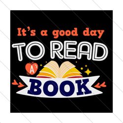 It Is a Good Day to Read a Book Svg, Trending Svg, Reading Svg, Librarian Svg, Book Svg, Book Lovers, Teacher Svg, Readi