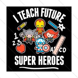 Marvel Avengers I Teach Future Super Heroes Svg, Trending Svg, Future Super Heroes, Super Heroes Svg, Marvel Avengers Sv