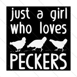 Just A Girl Who Loves Peckers Svg, Trending Svg, Peckers Svg, Chicken Svg, Hen Svg, Peckers Bird Food Svg, Peckers Food
