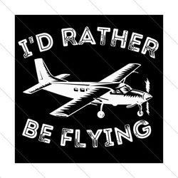 I Would Rather Be Flying Svg, Trending Svg, Flying Svg, Plane Svg, Vintage Plane Svg, Flying Love Svg, Flying Gifts Svg,