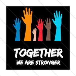 Together We Are Stronger Svg, Trending Svg, Kamala Harris Svg, Biden Svg, Joe Biden Svg, Black Lives Matter