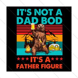Its Not A Dad Bod Its A Father Figure Svg, Fathers Day Svg, Dad Bod Svg, Father Fifure Svg, Dad Svg, Father Svg