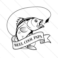 Reel Cool Papa Svg, Fathers Day Svg, Fishing Papa Svg, Reel Papa Svg, Cool Papa Svg, Papa Svg, Love Fishing