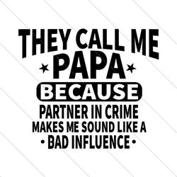 They Call Me Papa Because Partner In Crime Makes Me Sound Like A Bad Influence Svg, Fathers Day Svg, Papa Svg