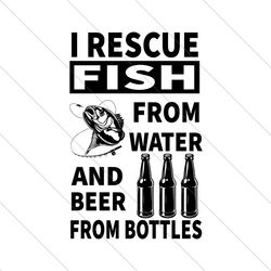 I Rescue Fish From Water And Beer From Bottles Svg, Fathers Day Svg, Father Svg, Fishing Dad Svg, Beer Dad Svg