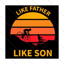 Like Father Like Son Svg, Fathers Day Svg, Funny Quotes Svg, Father Svg, Son Svg, Dad And Son Svg, Cycling Dad Svg
