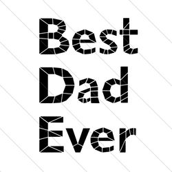 Best Dad Ever Svg, Fathers Day Svg, Best Dad Svg, Dad Svg, Best Father Svg, Best Father Ever, Father Svg, Dad Saying Svg