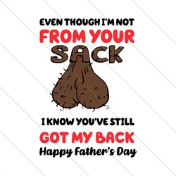 Even Though Im Not From Your Sack I Know Youve Still Got My Back Svg, Fathers Day Svg, Father Svg, Step Dad Svg