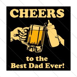 Cheers To The Best Dad Ever Svg, Fathers Day Svg, Best Dad Svg, Cheers Svg, Cheers Best Dad Svg, Dad And Baby Svg