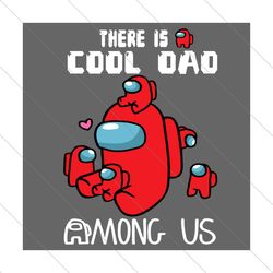 There Is A Cool Dad Among Us Svg, Fathers Day Svg, Cool Dad Svg, Among Us Dad Svg, Dad Svg, Among Us Svg, Father Svg,