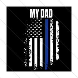 My Dad Usa Flag Vintage Svg, Fathers Day Svg, My Dad Svg, Police Dad Svg, Police Father Svg, Father Svg, Dad Svg,