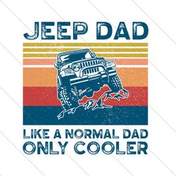 Jeep Dad Like A Normal Dad Only Cooler Svg, Fathers Day Svg, Jeep Dad Svg, Dad Svg, Cooler Dad Svg, Cooler Jeep Dad Svg,