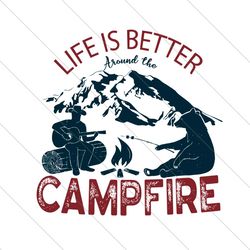 Life Is Better Around The Campfire Svg, Trending Svg, Campfire Svg, Camping Svg, Life Better Svg, Better Life Svg