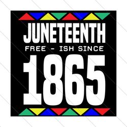 Juneteenth Freeish 1865 Svg, Juneteenth Svg, Black Freedom Svg, Freeish Svg, Juneteenth 1865 Svg, Break The Chains Svg,