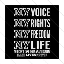 My Voice My Rights My Freedom My Life Svg, Juneteenth Svg, Black Freedom Svg, My Voice Svg, My Rights Svg