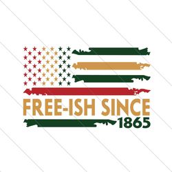 Freeish Since 1865 American Flag Svg, Juneteenth Svg, Black Freedom Svg, Freeish Svg, Juneteenth 1865 Svg