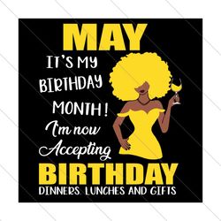 May Its My Birthday Month Im Now Accepting Birthday Dinners Svg, Birthday Svg, May Birthday Girl, May Birthday Svg