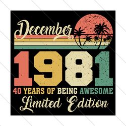 December 1981 40 Years Of Being Awesome Limited Edition Svg
