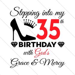 Stepping Into My 35th Birthday With Gods Grace And Mercy Svg