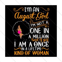 Im An August Girl Im Not A One In A Million Kind Of Girl Svg, Birthday Svg, August Girl Svg, Birthday Girl Svg, Born In