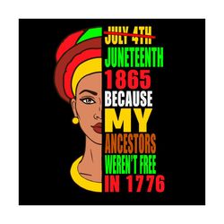 Juneteenth Because My Ancestors Werent Free In 1776 Svg, Juneteenth Svg, Freeish Svg, Juneteenth 1865