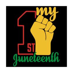 My 1st Juneteenth Svg, Juneteenth Svg, 1st Juneteenth Svg, First Juneteenth Svg, Raise Fist Svg, Juneteenth Day