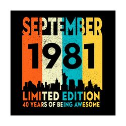 September 1981 Limited Edition 40 Years Of Being Awesome Svg, Birthday Svg, September 1981 Svg, Born In 1981 Svg, 40th B
