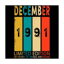 December 1991 Limited Edition 30 Years Of Being Awesome Svg, Birthday Svg, 30th Birthday Svg, December 1991 Svg