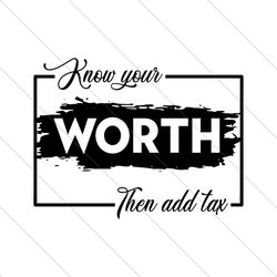 Know Your Worth Then Add Tax Svg