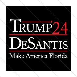 Trump 24 Desantis Make America Florida Svg, Trending Svg, Trump Election 2024, Trump Desantis Svg, Donald Trump Svg, Ele