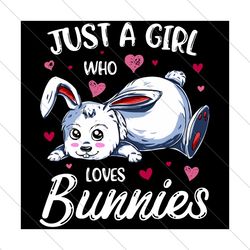 Just a girl who loves bunnies, Trending Svg, bunny svg, bunny shirt, bunny gift, SVG File