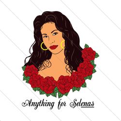 Anything For Selenas Roses, Trending Svg, Selena Svg, Selena Quintanilla Svg file