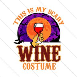 This is my scary wine costume,Halloween svg, Halloween gift, Halloween shirt, happy Halloween SVG File