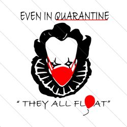 Even in quarantine they all float, halloween svg, they all float, Pennywise SVG File