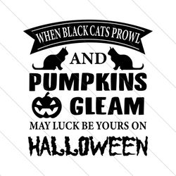 When Black Cats Prowl And Pumpkins Gleam Svg