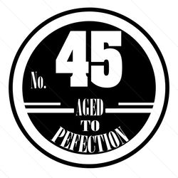 No 45 Aged To Perfection Birthday Svg