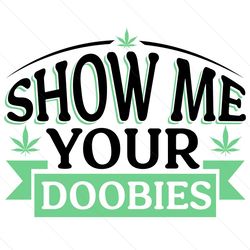 Show Me Your Doobies Svg File Digital