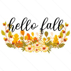 Hello Fall Pretty Fall Flowers Svg File Digital