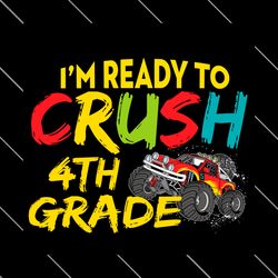 Im Ready To Crush 4th Grade Monster Truck Svg