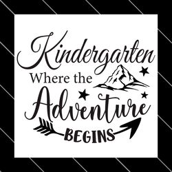 Kindergarten Where The Adventure Begins Svg